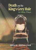 Death And The Kings Grey Hair Other Plays Denja Abdullahi