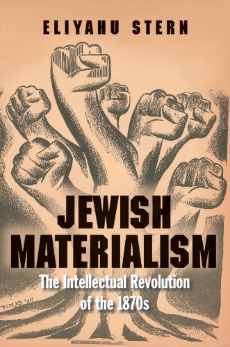 Jewish Materialism The Intellectual Revolution Of The 1870s Eliyahu Stern