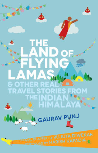 The Land Of Flying Lamas Other Real Travel Stories From The Indian Himalaya Gaurav Punj