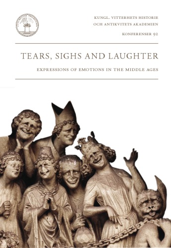 Tears Sighs And Laughter Expressions Of Emotions In The Middle Ages Mia Kestam