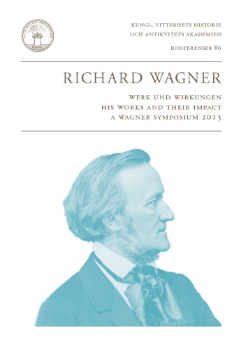 Richard Wagner Werk Und Wirkungen His Works And Their Impact A Wagner Symposium 2013 Anders Jarlert