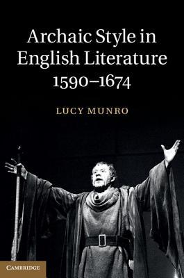 Archaic Style In English Literature 15901674 Hardcover Lucy Munro