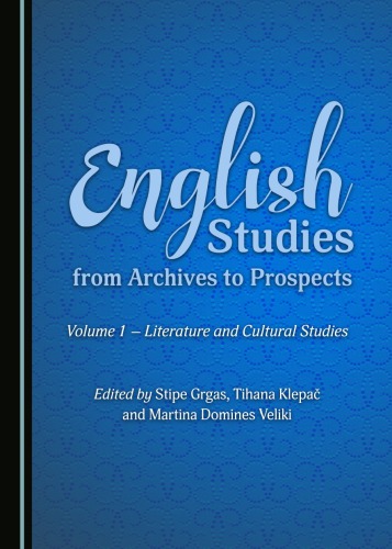 English Studies From Archives To Prospects Volume 1 A Literature And Cultural Studies Hardcover Stipe Grgas Tihana Klepaa