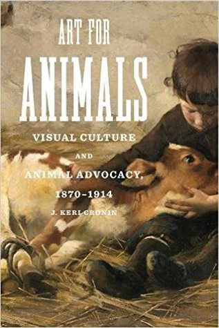 Art For Animals Visual Culture And Animal Advocacy 18701914 Hardcover J Keri Cronin