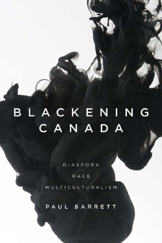 Blackening Canada Diaspora Race Multiculturalism Paul Barrett