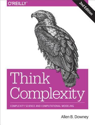 Think Complexity Complexity Science And Computational Modeling Allen B Downey