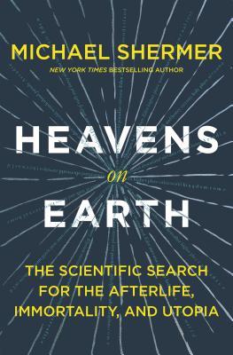 Heavens On Earth The Scientific Search For The Afterlife Immortality And Utopia Hardcover Michael Shermer