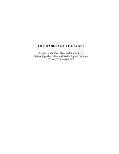The World Of The Slavs Studies On The East West And South Slavs Civitas Oppidas Villas And Archeological Evidence 7th To 11th Centuries Ad Tibor Ivkovi