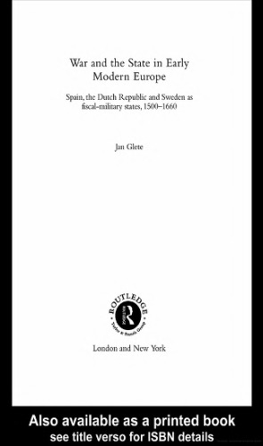War And The State In Early Modern Europe Spain The Dutch Republic And Sweden As Fiscalmilitary States 15001660 Jan Glete