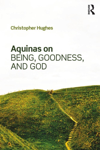 Aquinas On Being Goodness And God Christopher Hughes