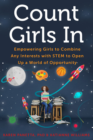 Count Girls In Empowering Girls To Combine Any Interests With Stem To Open Up A World Of Opportunity Paperback Karen Panetta Katianne Williams