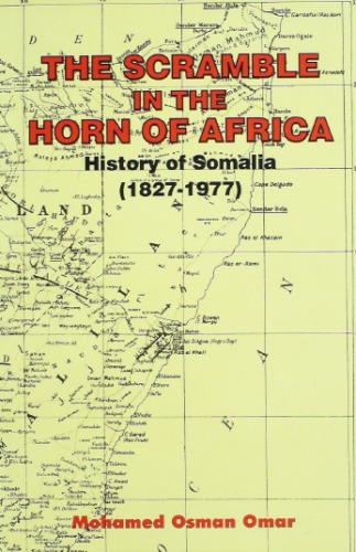 The Scramble In The Horn Of Africa History Of Somalia 18271977 Mohamed Osman Omar