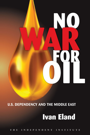No War For Oil Us Dependency And The Middle East Hardcover Ivan Eland
