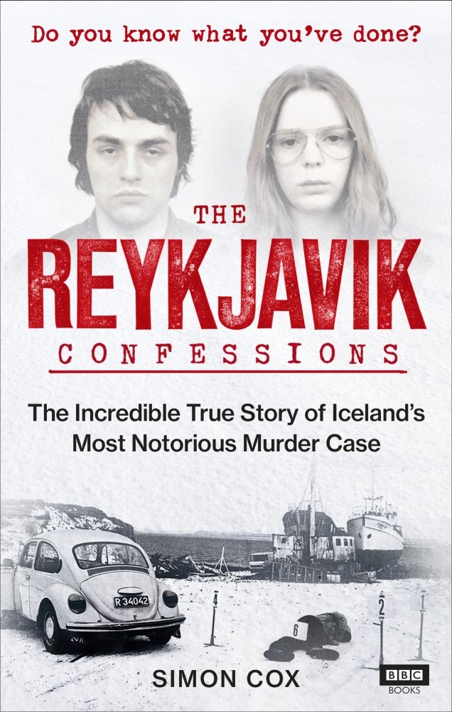 The Reykjavik Confessions The Incredible True Story Of Icelands Most Notorious Murder Case 1st Edition Simon Cox