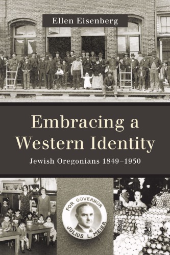Embracing A Western Identity Jewish Oregonians 18491950 Ellen Eisenberg