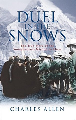 Duel In The Snows The True Story Of The Younghusband Mission To Lhasa 2004 Paperback Charles Allen
