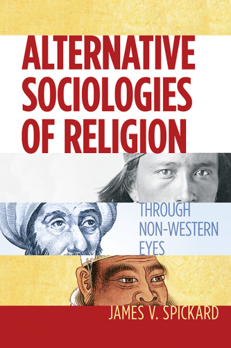 Alternative Sociologies Of Religion Through Nonwestern Eyes James V Spickard