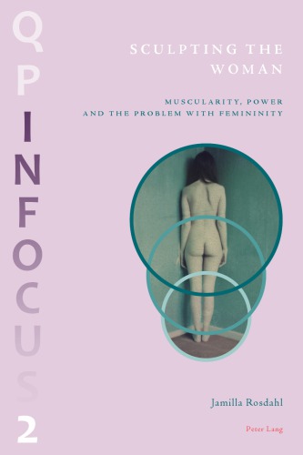 Sculpting The Woman Muscularity Power And The Problem With Femininity Jamilla Rosdahl