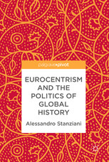 Eurocentrism And The Politics Of Global History First Edition Alessandro Stanziani