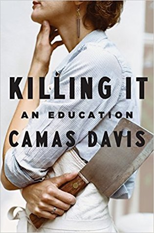 Killing It An Education Hardcover Camas Davis
