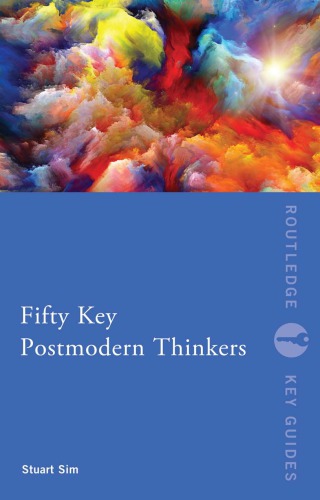 Fifty Key Postmodern Thinkers Stuart Sim