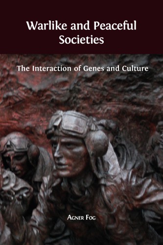 Warlike And Peaceful Societies The Interaction Of Genes And Culture Agner Fog