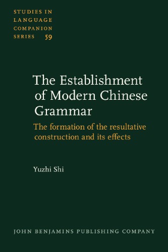 Establishment Of Modern Chinese Grammar The Formation Of The Resultative Construction And Its Effects Yuzhi Shi