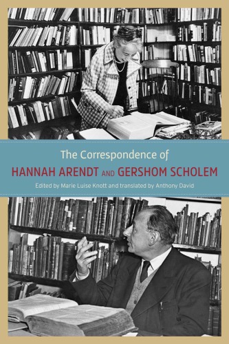 The Correspondence Of Hannah Arendt And Gershom Scholem Hannah Arendt Gershom Scholem Marie Luise Knott Ed