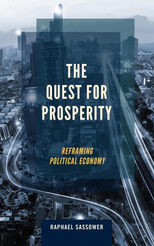 The Quest For Prosperity Reframing Political Economy Raphael Sassower