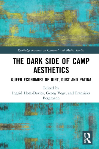 The Dark Side Of Camp Aesthetics Queer Economies Of Dirt Dust And Patina Ingrid Hotzdavies