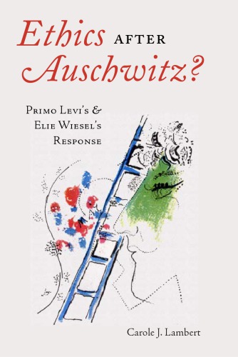 Ethics After Auschwitz Primo Levis And Elie Wiesels Response Carole J Lambert