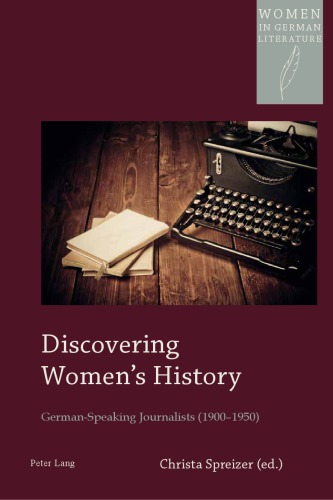 Discovering Womens History Germanspeaking Journalists 19001950 Christa Spreizer Ed