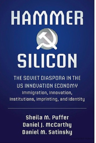 Hammer And Silicon The Soviet Diaspora In The Us Innovation Economy Immigration Innovation Institutions Imprinting And Identity Sheila M Puffer Daniel J Mccarthy And Daniel M Satinsky