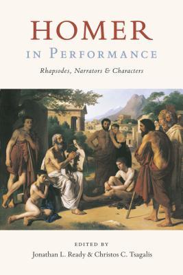 Homer In Performance Rhapsodes Narrators And Characters Jonathan Ready