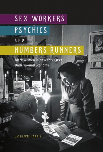 Sex Workers Psychics And Numbers Runners Black Women In New York Citys Underground Economy Lashawn Harris