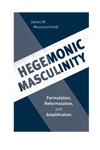 Hegemonic Masculinity Formulation Reformulation And Amplification James W Messerschmidt