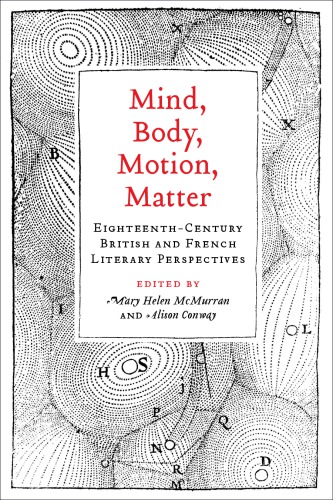 Mind Body Motion Matter Eighteenthcentury British And French Literary Perspectives Mary Helen Mcmurran Alison Conway Eds