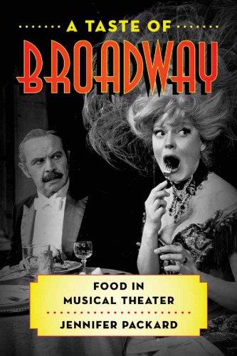 A Taste Of Broadway Food In Musical Theater Jennifer Packard