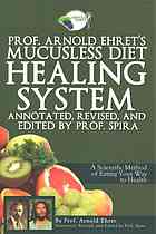 Prof Arnold Ehrets Mucusless Diet Healing System A Scientific Method Of Eating Your Way To Health 2nd Ehret