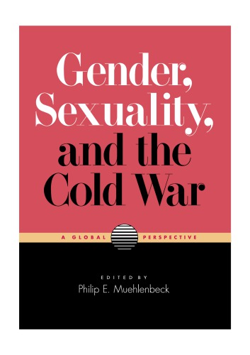 Gender Sexuality And The Cold War A Global Perspective Philip E Muehlenbeck Ed