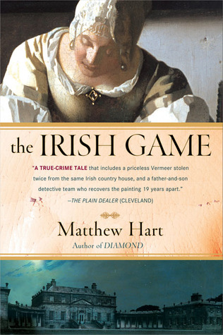 The Irish Game A True Story Of Crime And Art Matthew Hart