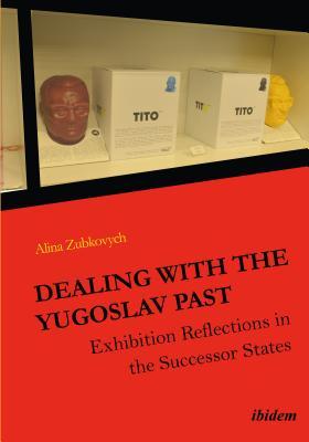 Dealing With The Yugoslav Past Exhibition Reflections In The Successor States Paperback Alina Zubkovych