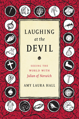 Laughing At The Devil Seeing The World With Julian Of Norwich Paperback Amy Laura Hall