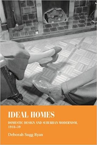 Ideal Homes 191839 Domestic Design And Suburban Modernism Deborah Sugg Ryan