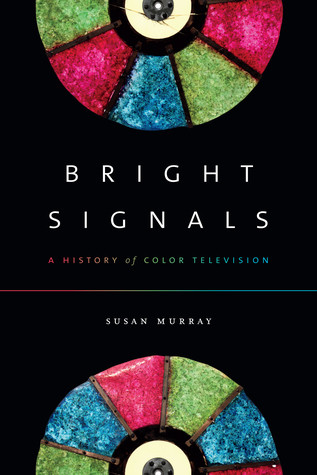 Bright Signals A History Of Color Television Paperback Susan Murray