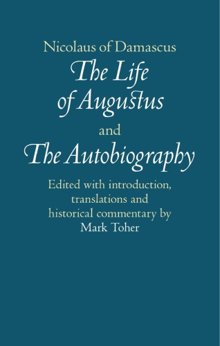 Nicolaus Of Damascus The Life Of Augustus And The Autobiography Nicolaus Of Damascus Mark Toher