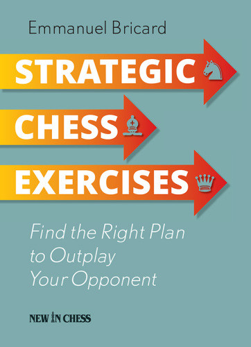 Strategic Chess Exercises Find The Right Way To Outplay Your Opponent Bricard
