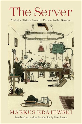 The Server A Media History From The Present To The Baroque Markus Krajewski