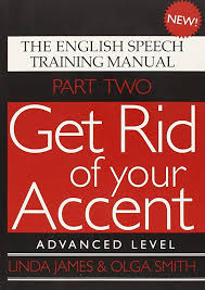 Get Rid Of Your Accent Part Two Advanced Level The English Speech Training Manual Linda James Olga Smith