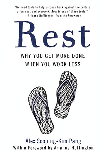 Rest Why You Get More Done When You Work Less Alex Soojungkim Pang